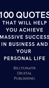 100 QUOTES THAT WILL HELP YOU ACHIEVE MASSIVE SUCCESS IN BUSINESS AND YOUR PERSONAL LIFE